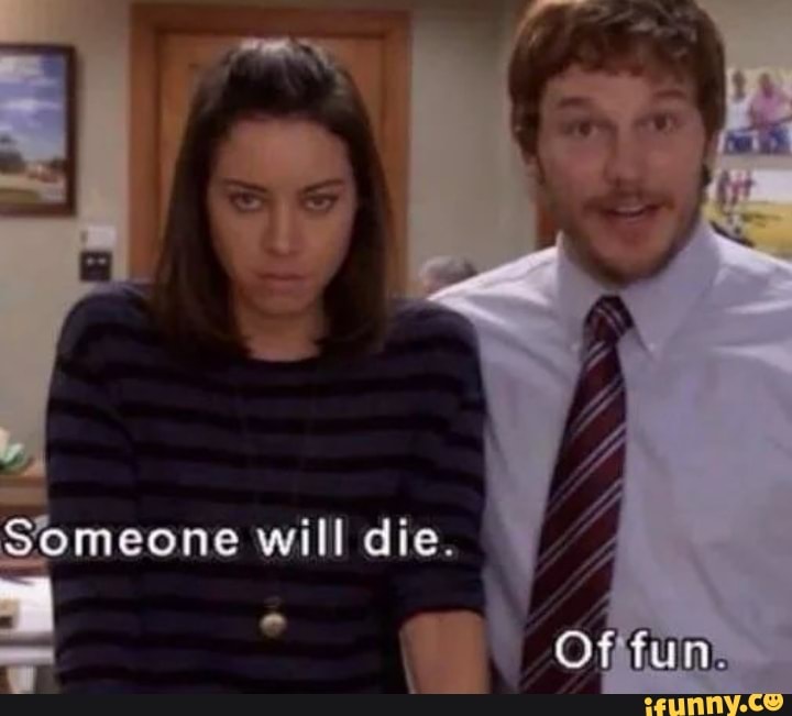 Someone will die.
SS
I Of fum.