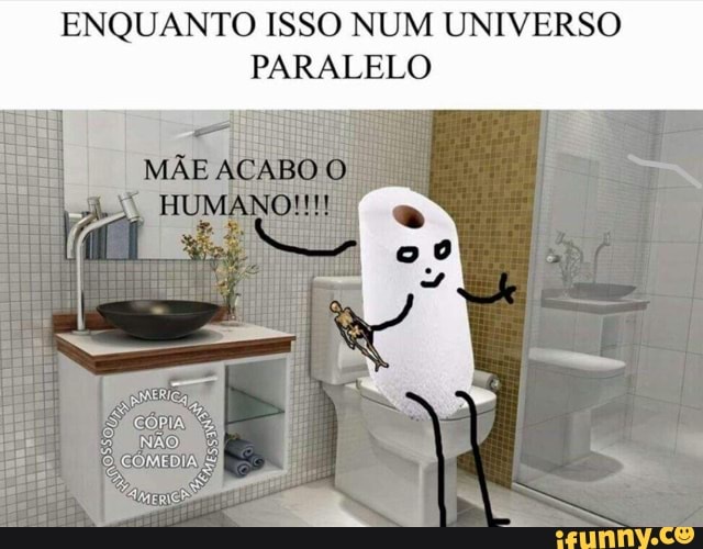 ENQUANTO ISSO NUM UNIVERSO
PARALELO