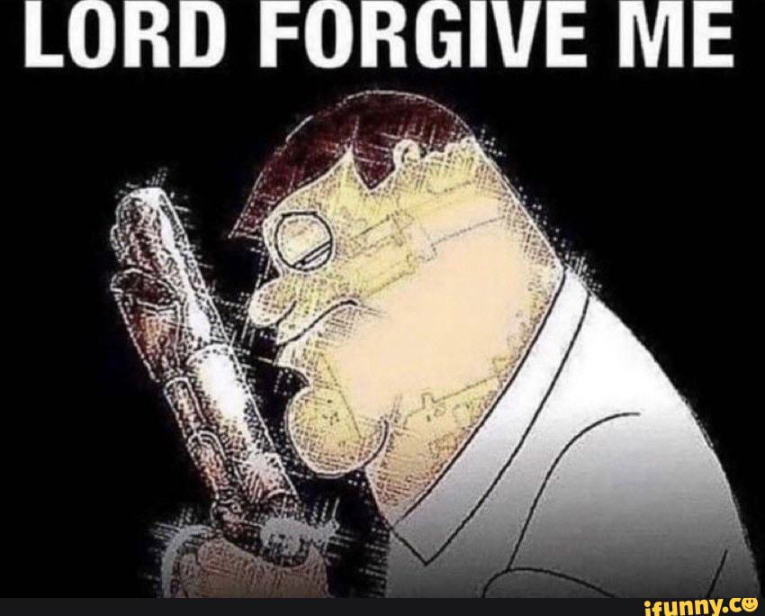 LORD FORGIVE ME