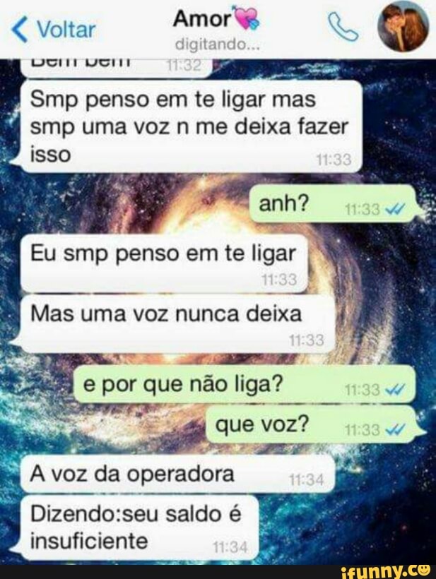 Smp penso em te ligar mas
smp uma voz n me deixa fazer
isso
Eu smp penso em te ligar I
to
o
Mas uma voz nunca deixa
e por que não liga?
que voz?
esa
A voz da operadora
Dizendo:seu saldo é
insuficiente