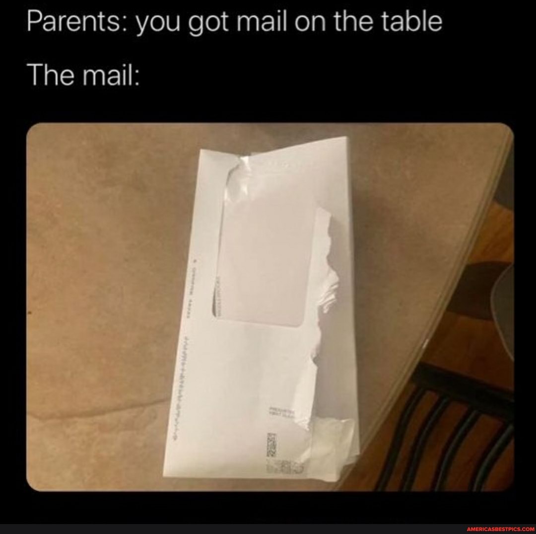 Parents: you got mail on the table
The mail: