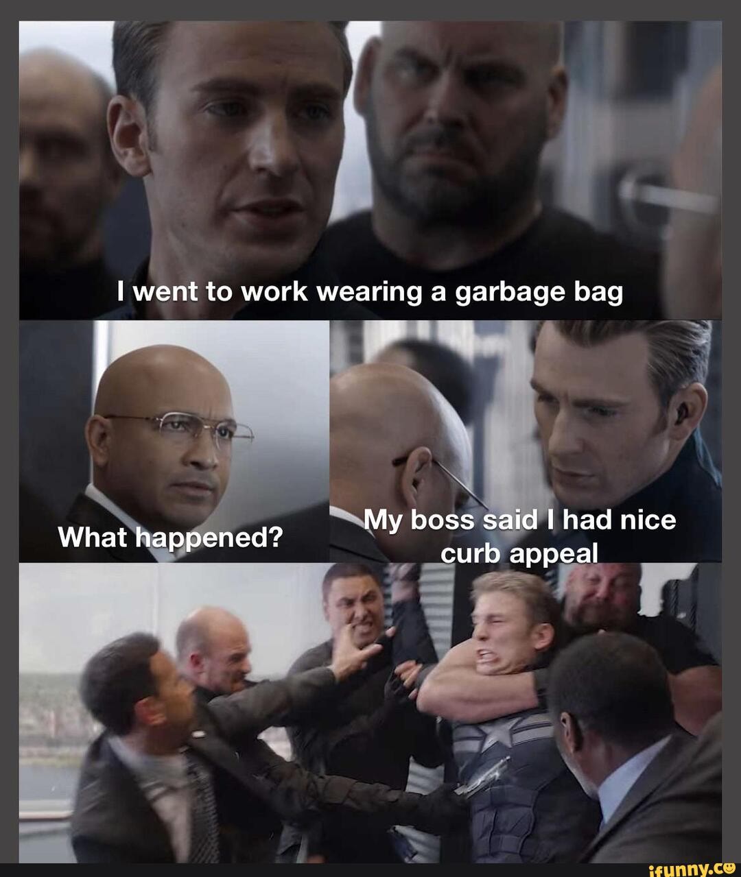 I went to work wearing a garbage bag My boss said I had nice What happened? curb appeal iFunny