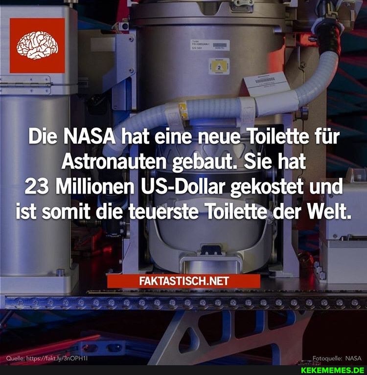 Die NASA hat eine neue Toilette für
Astronauten gebaut. Sie hat
23 Millionen US-Dollar gekostet und ist somit die teuerste Toilette der Welt.