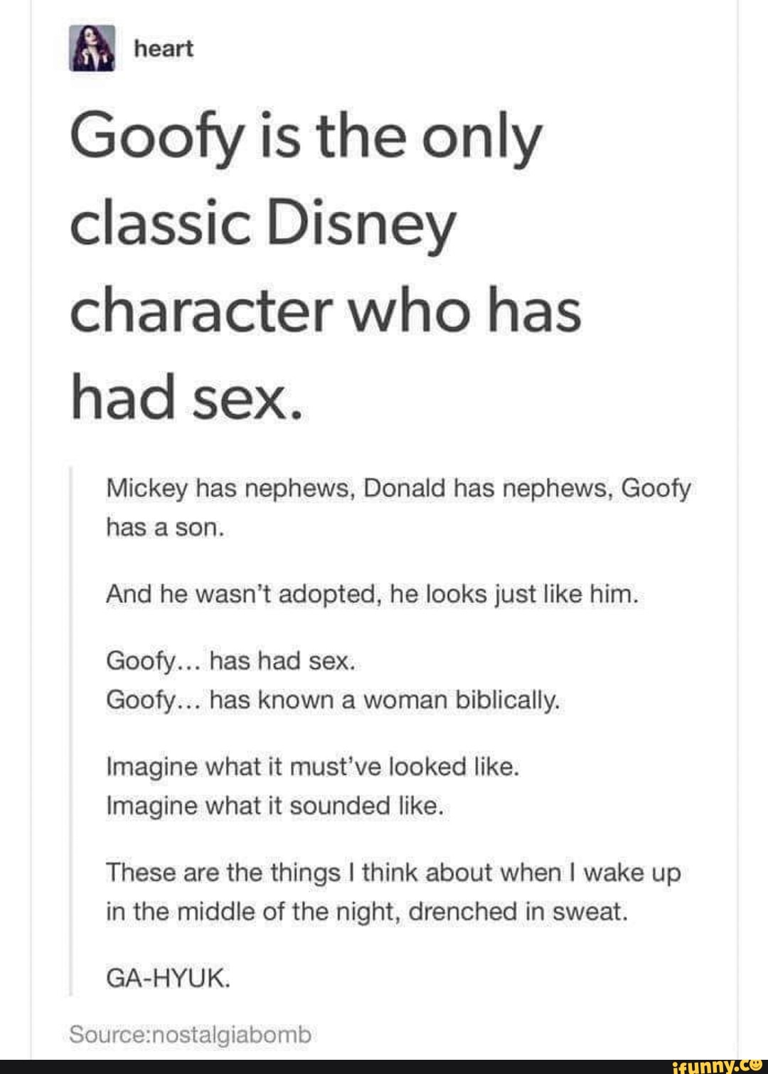Goofy Is The Only Classic Disney Character Who Has Had Sex Mickey Has Nephews Donald Has