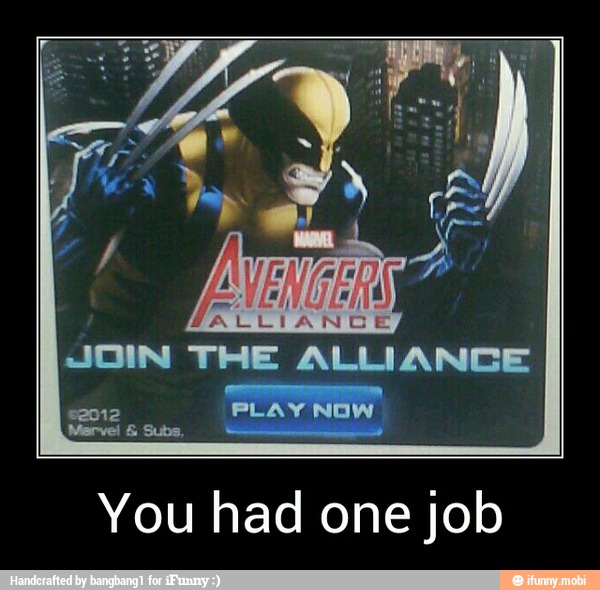 JOIN THE ALLIANCE
You had one job - You had one job