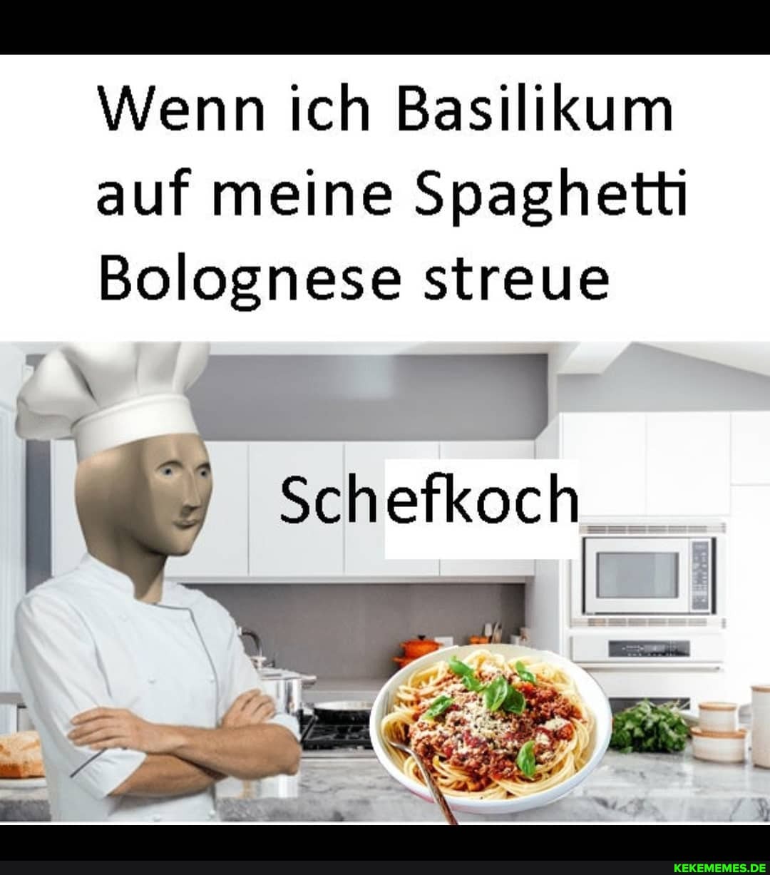 Wenn ich Basilikum
auf meine Spaghetti
Bolognese streue
Schefkoch_