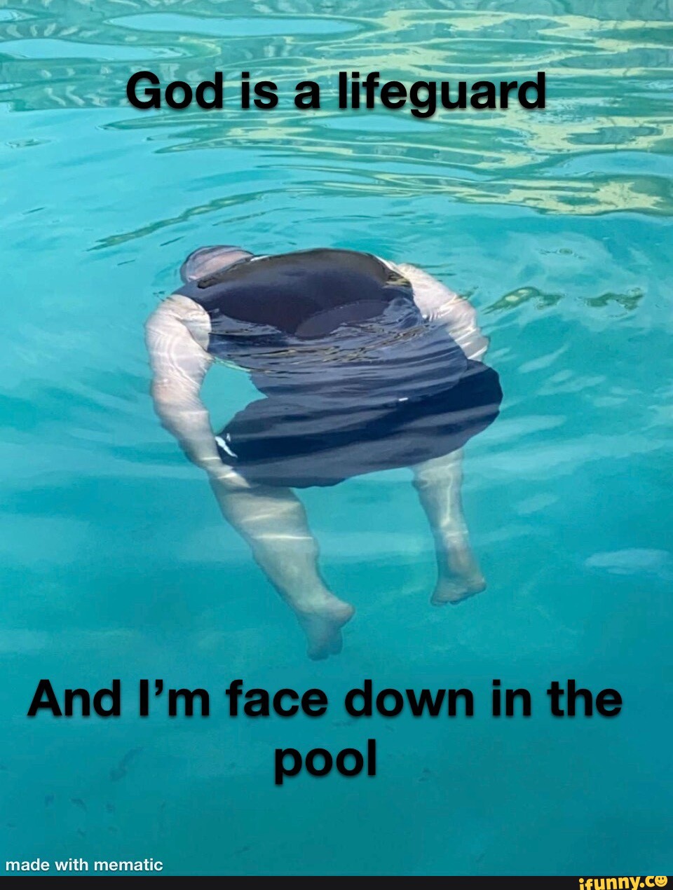 God is a lifeguard And I'm face down in the pool iFunny