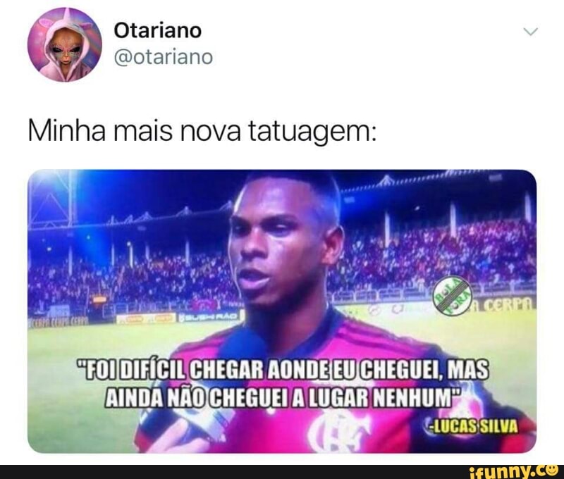 a Otariano
Minha mais nova tatuagem:
AINDA NAO/CHEGUEI A LUGAR NENHUM