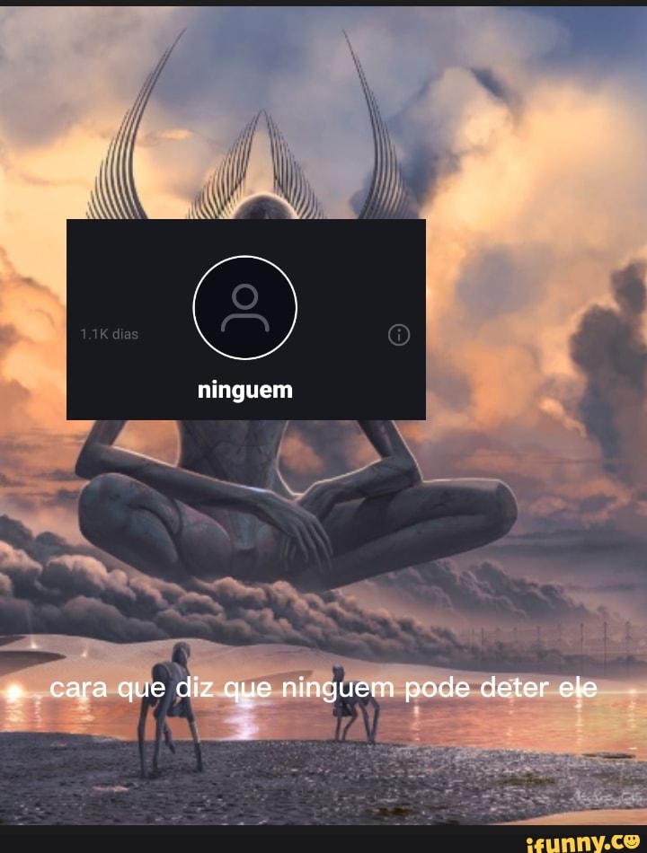 ninguem
cara que diz que ninguem pode deter ele
