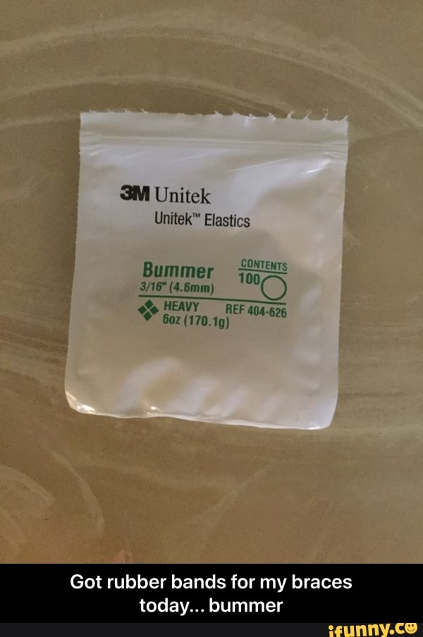 Unitek " Elastica Got rubber bands for my braces toda b mer Got