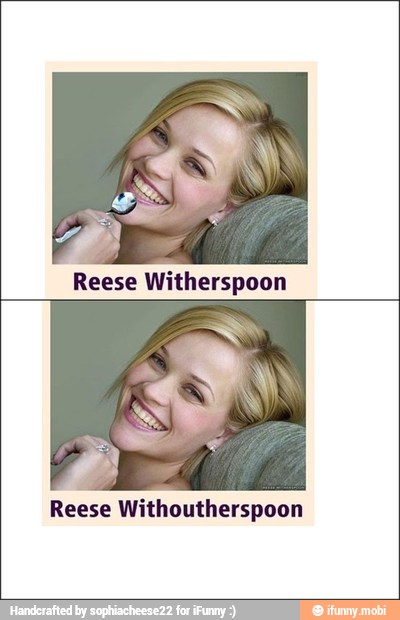 Reese Witherspoon
Reese Withoutherspoon