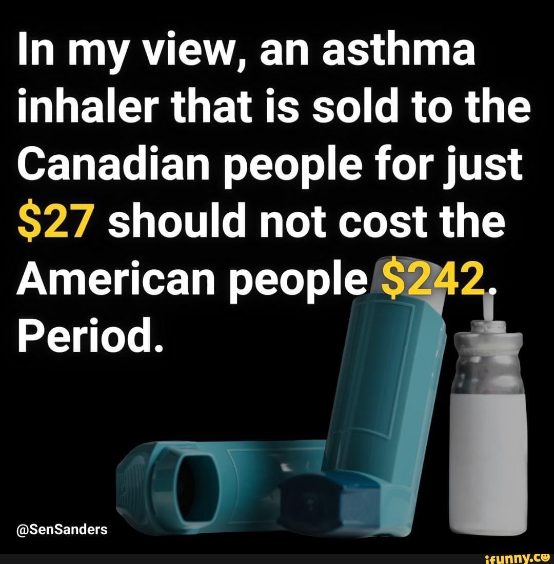 In my view, an asthma inhaler that is sold to the Canadian people for just 27 should not cost