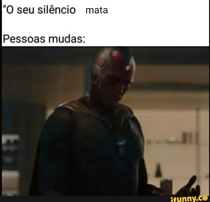 "O seu silêncio mata
Pessoas mudas: