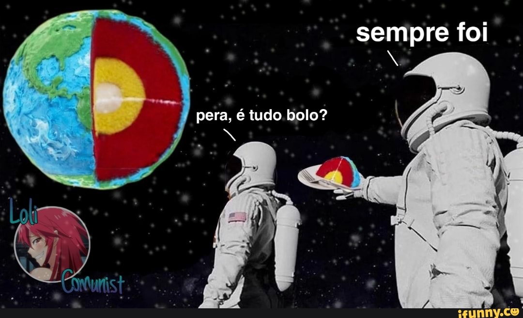 pera, é tudo bolo?
