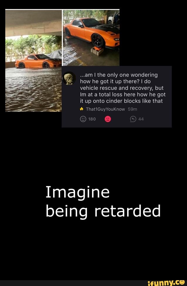 Imagine Being Retarded Ifunny Imagine Being Retarded Ifunny