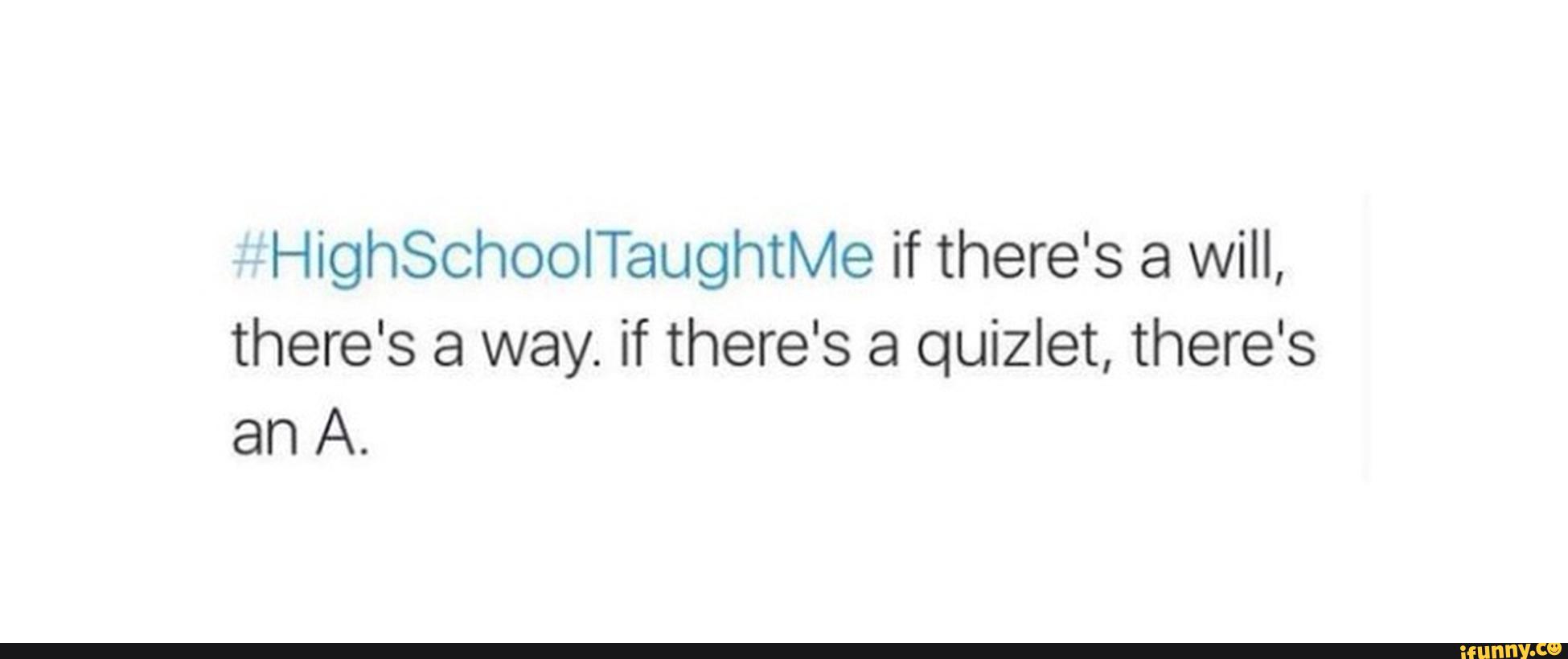 Highschooitaughtme If There S A Will There S A Way If There S A Quizlet There S An A