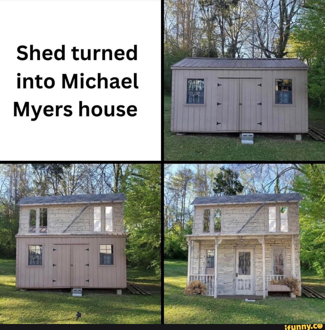 Shed turned into Michael Myers house I I iFunny