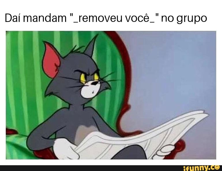 Daí mandam removeu você "no grupo