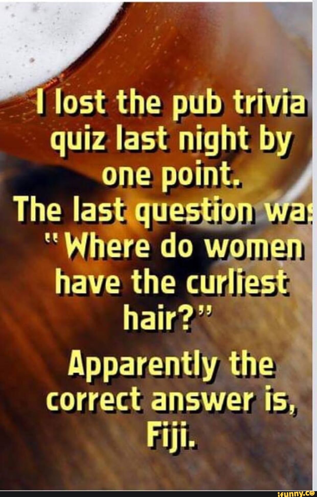 I Lost The Pub Trivia Quiz Last Night By One Point The Iastgquespan Where Do Onii Have The Curhej Hair Apparently The Correct Answer Is Fiji