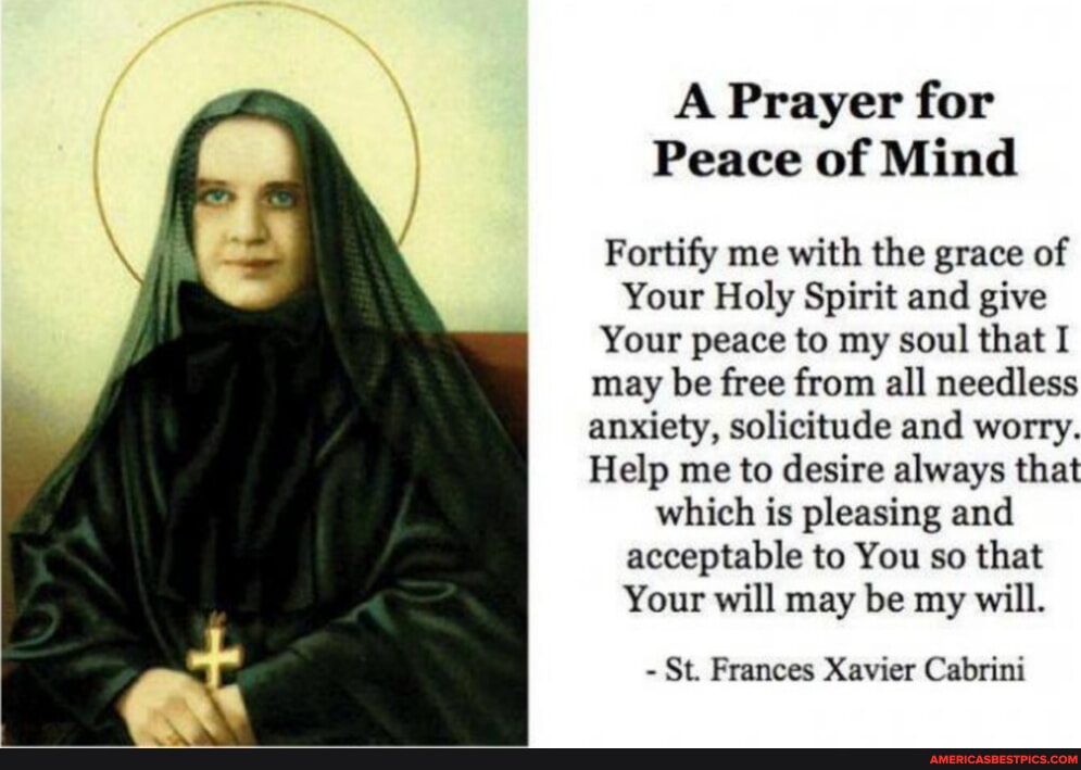 A Prayer for Peace of Mind Fortify me with the grace of Your Holy