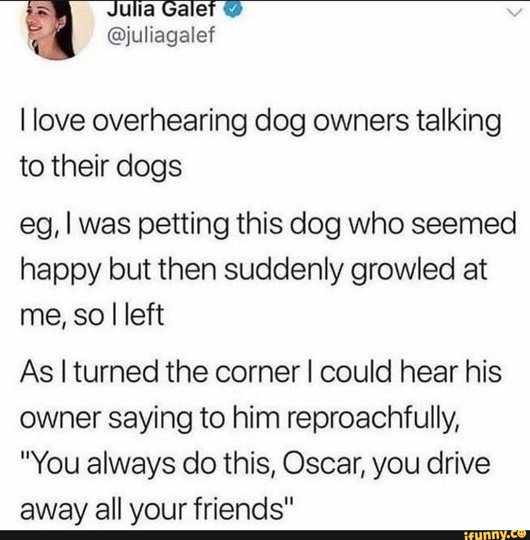 Julia Galet @juliagalef I love overhearing dog owners talking to their ...