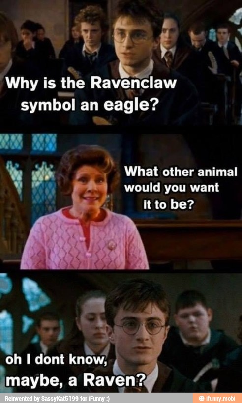 'Why is the Ravenclaw
symbol an eagle?
I
What other animal
would you want