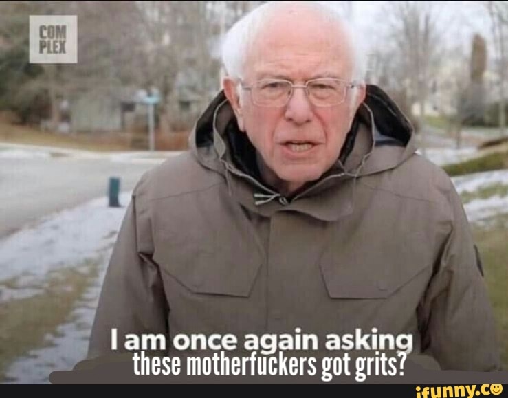 Lam once again asking these motherfuckers got grits? - iFunny