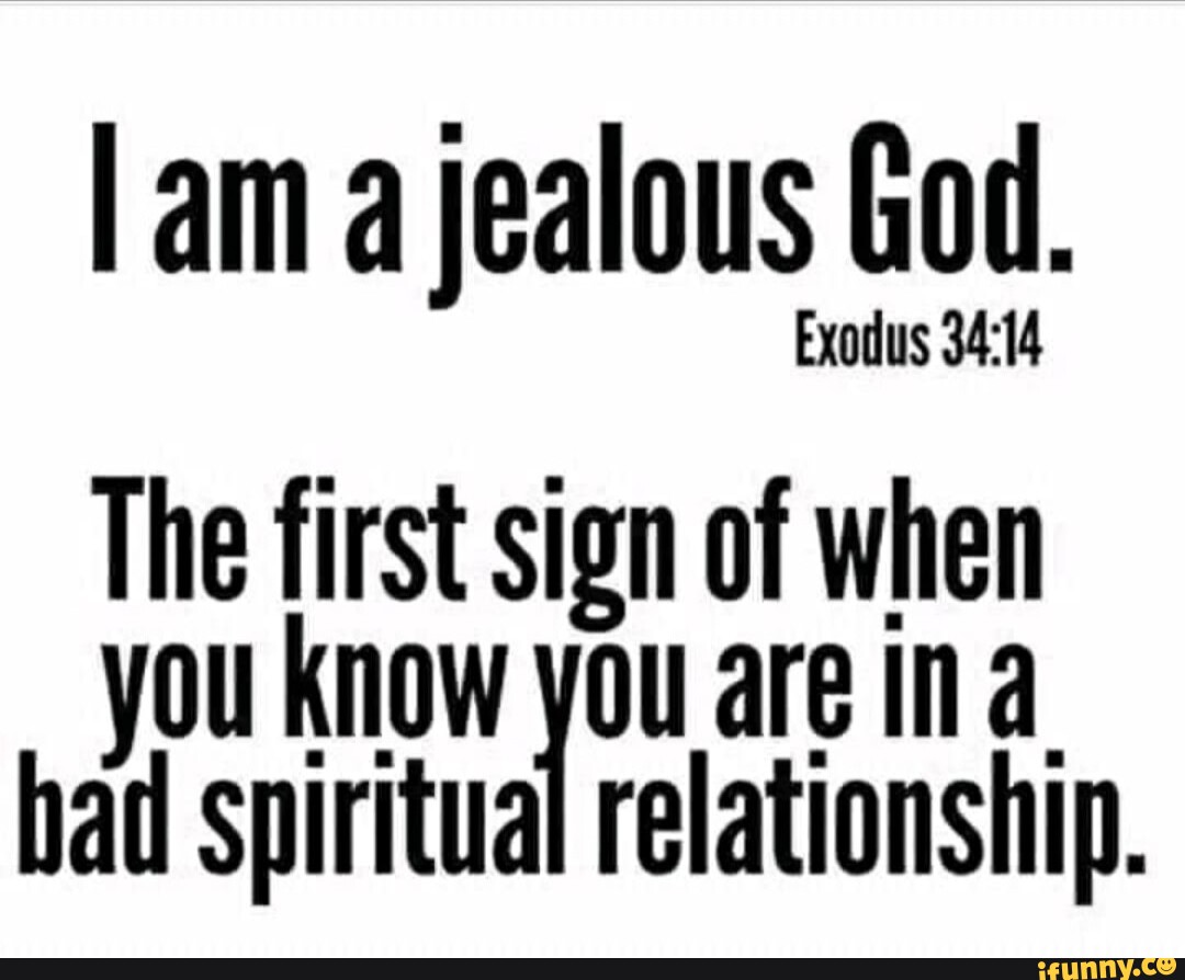 I am a jealous God. Exodus The first sign of when you know you are ina