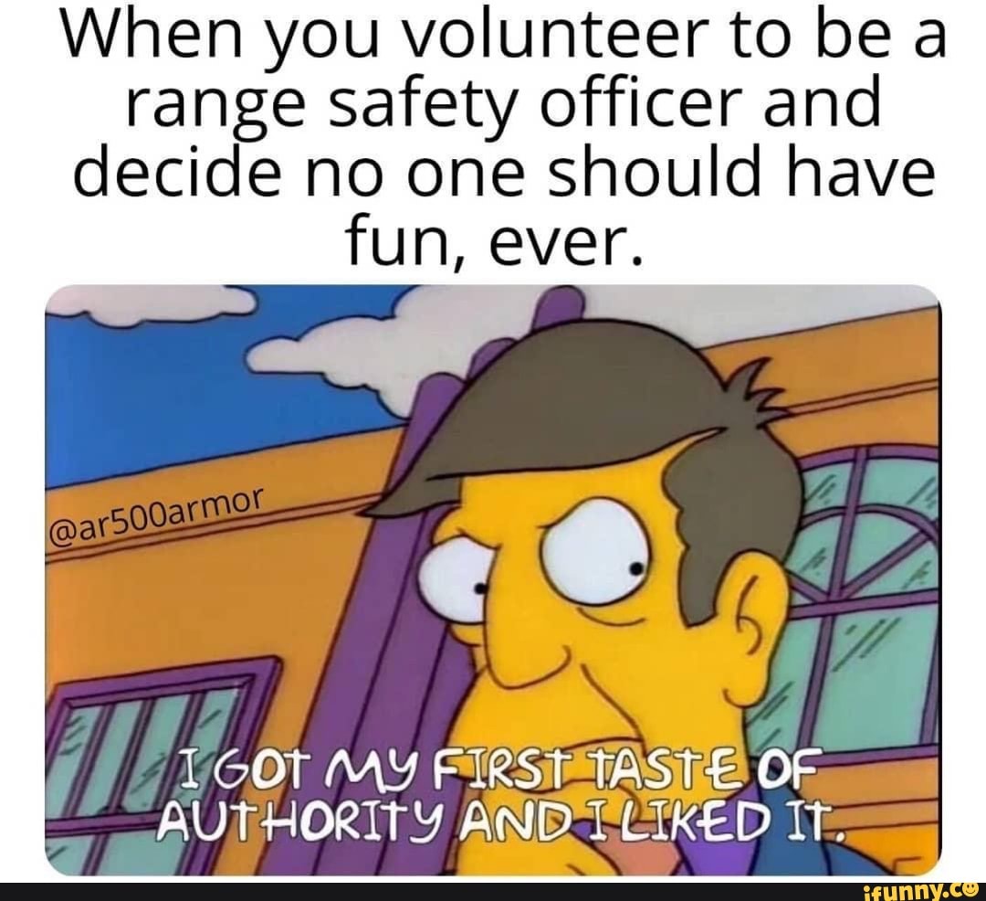 When you volunteer to be a range Safety officer and decide no one should have fun, ever. LOOT