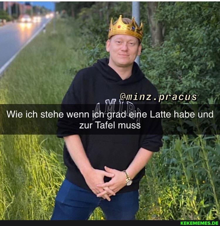 aerminz. pracus
Wie ich wenn ich' grad eine Latte habe und zur Tafel muss