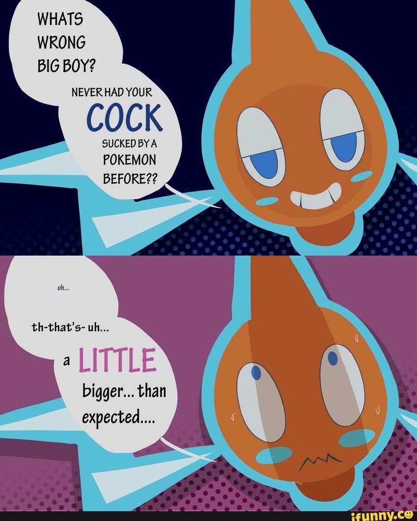 Whats Wrong Big Boy Never Had Your Cock Sucked By A Pokemon Before Oh Th Thats Uh 1044