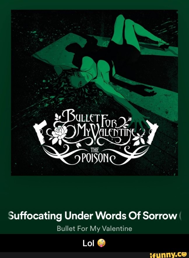 QS poison
e
Suffocating Under Words Of Sorrow
Bullet For My Valentine
Lol O - Lol π€ͺ