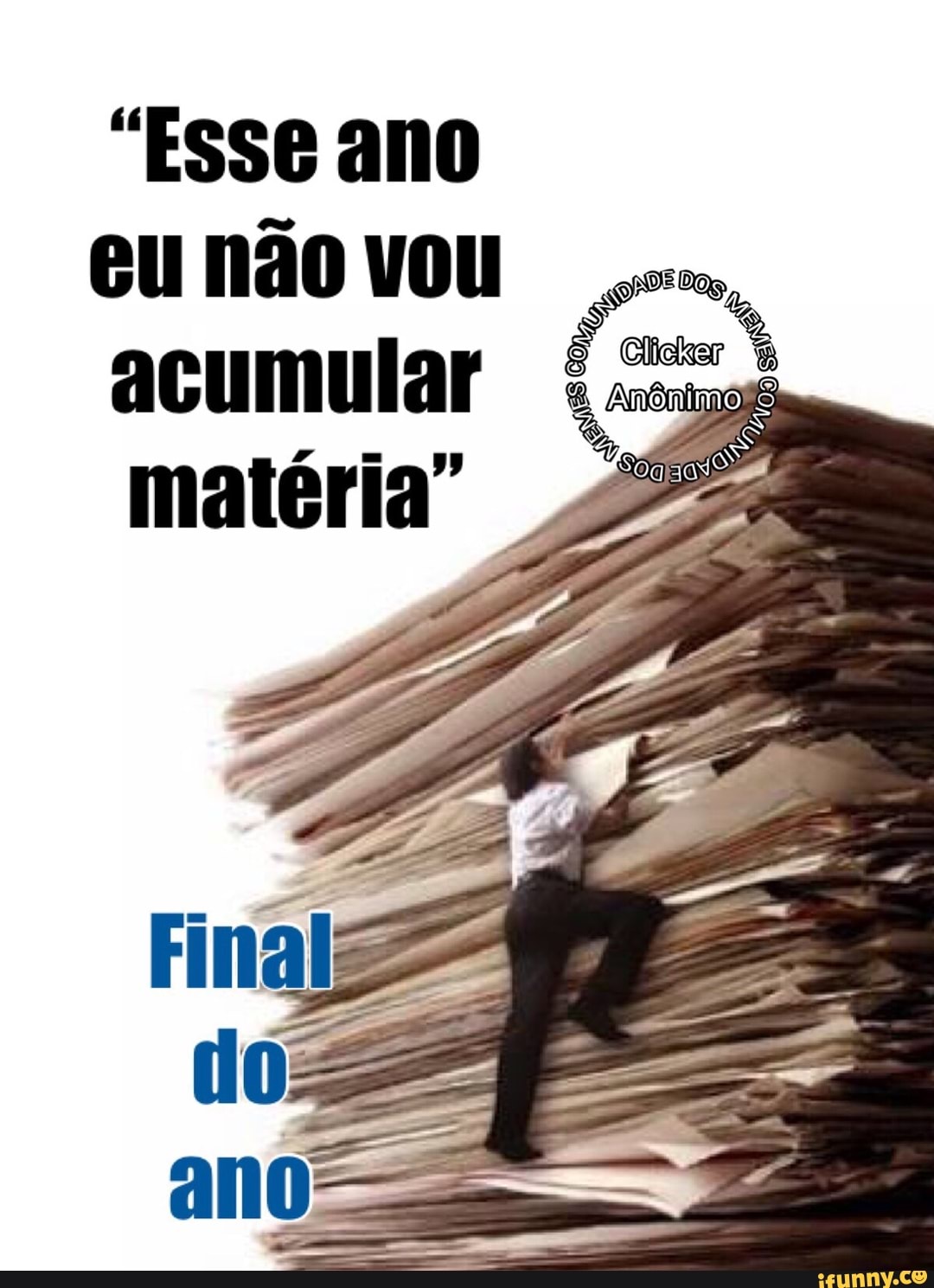 "Esse ano
o
eunão vou
acumular
matéria"