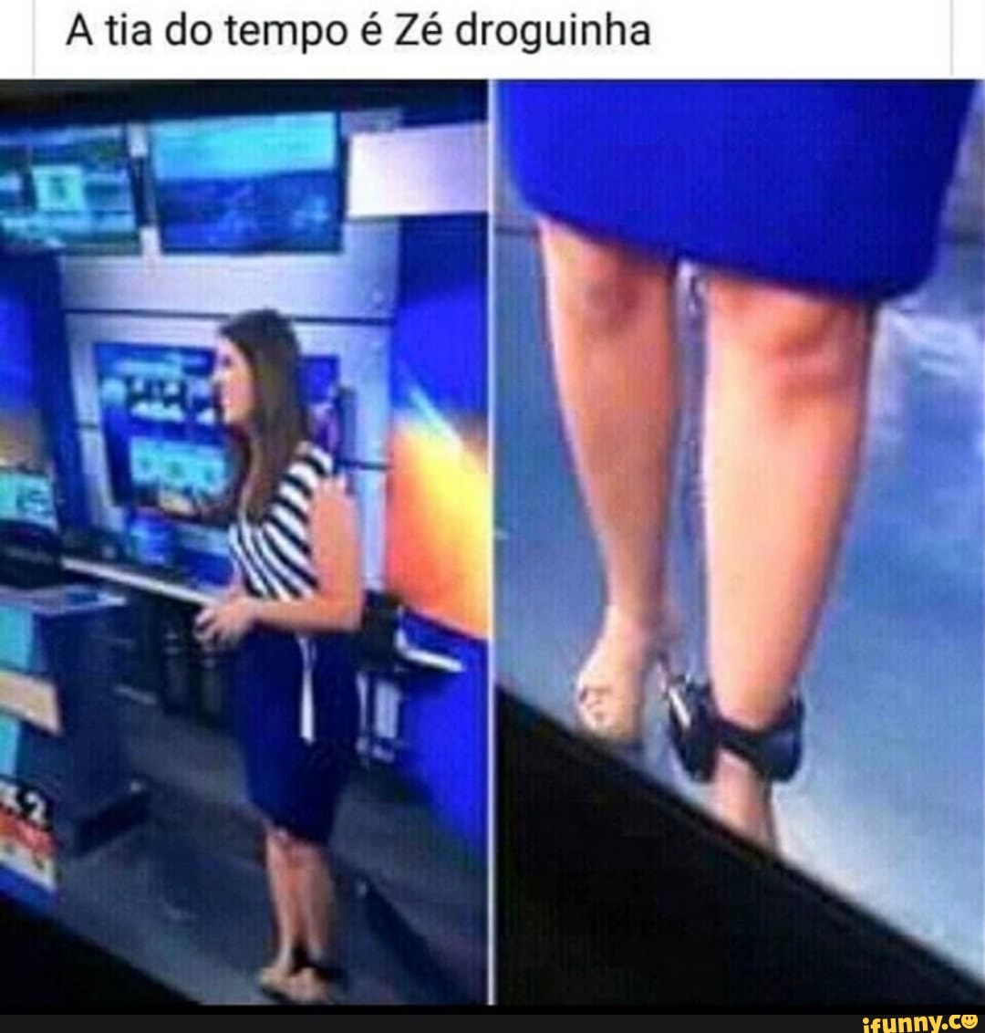 A tia do tempo é Zé droguinha