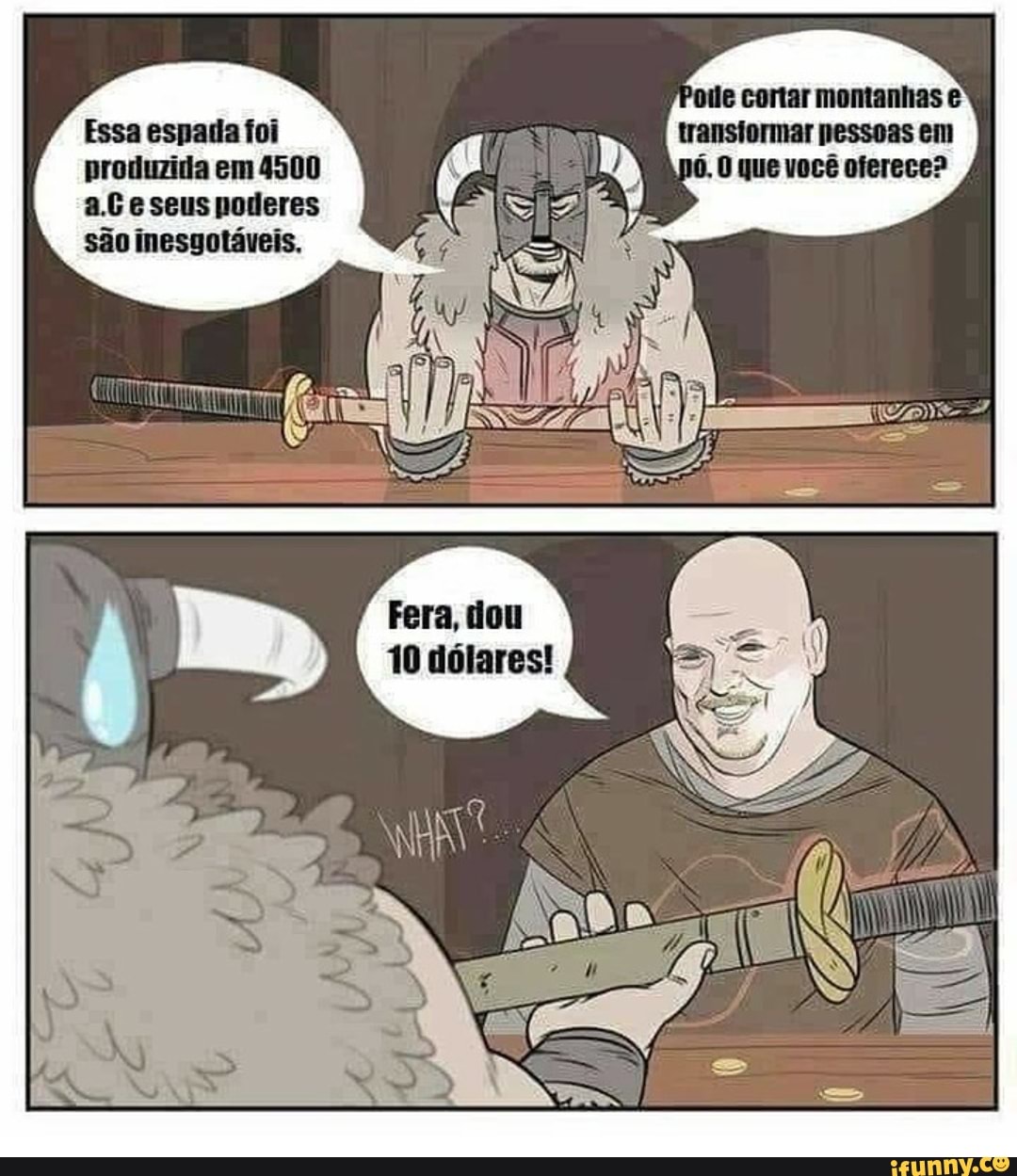 Essa espada foi produzida em 4500 O que você oferece? poderes
são inesgotáveis.
Fera, dou
10 dólares!