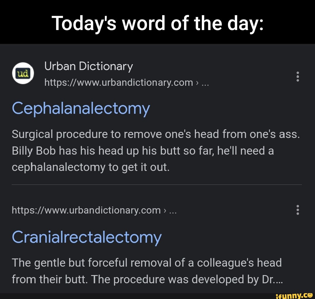 Today's word of the day Urban Dictionary Cephalanalectomy Surgical