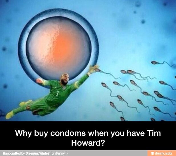Why buy condoms when you have Tim
Howard? - Why buy condoms when you have Tim Howard?