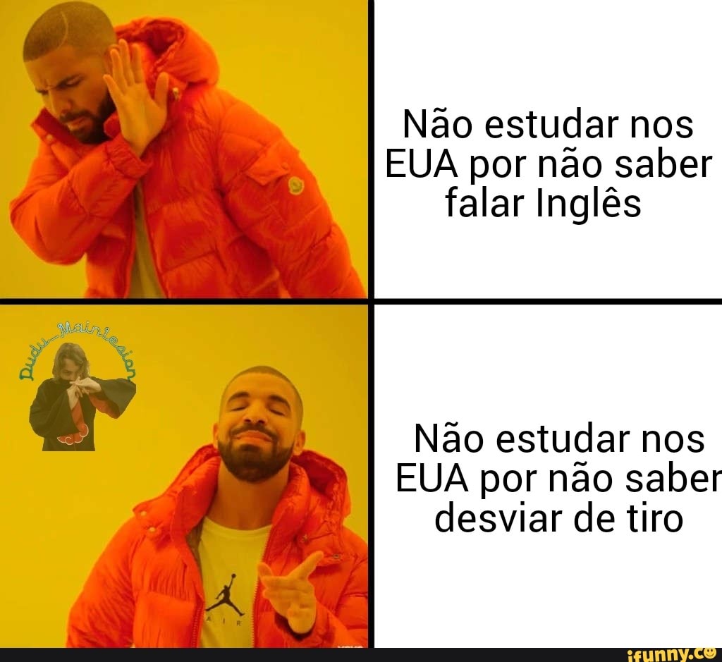 Não estudar nos
EUA por não saber
falar Inglês
Não estudar nos
EUA por não saber
desviar de tiro