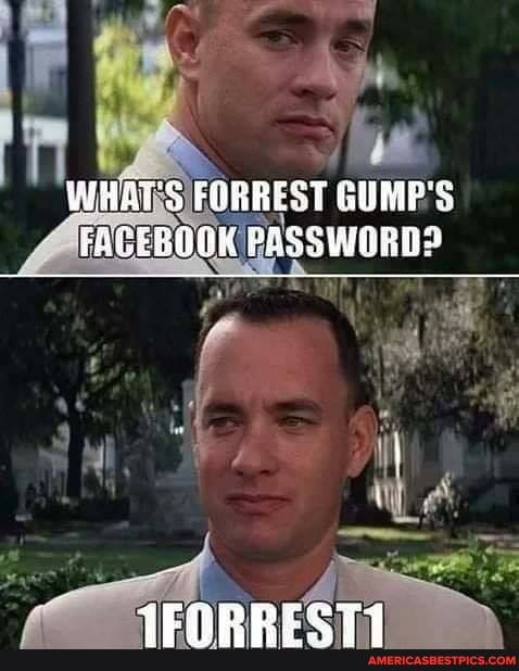 FAGEBOOK PASSWORDS
WHAT'S FORREST GUMP'S