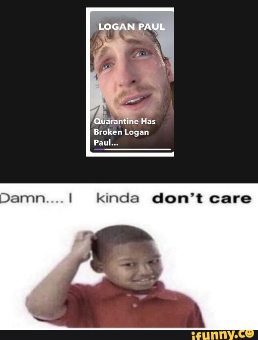 Broken Logan Damn 1 Kinda Don T Care