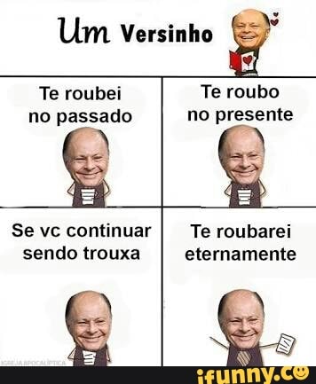 Se vc continuar
sendo trouxa
Te roubarei
eternamente