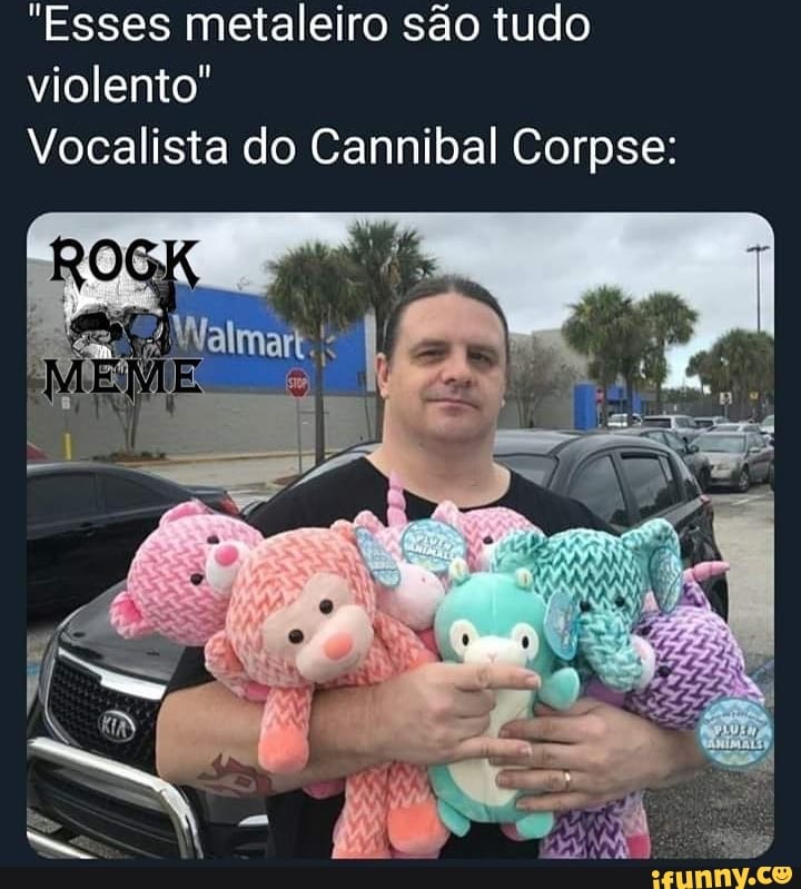 "Esses metaleiro sao tudo
violento"
Vocalista do Cannibal Corpse: