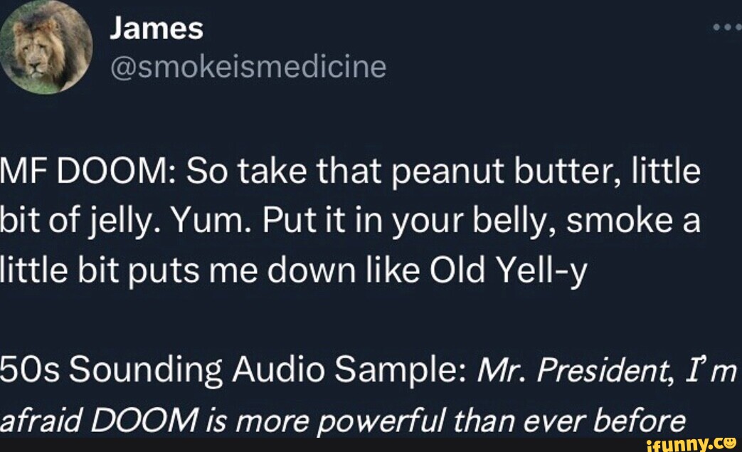 James @smokeismedic MF DOOM: So take that peanut butter. little bit of ...