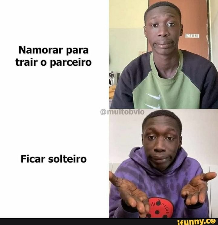 Namorar para trair o parceiro
Ficar solteiro
