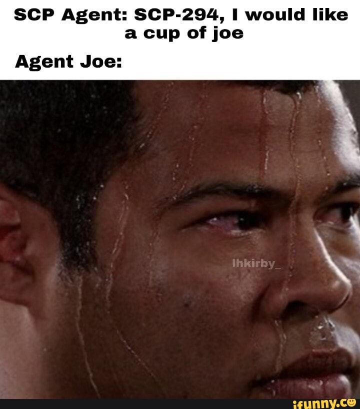 Scp Agent Sop 294 I Would Like A Cup Of Joe Agent Joe Ifunny