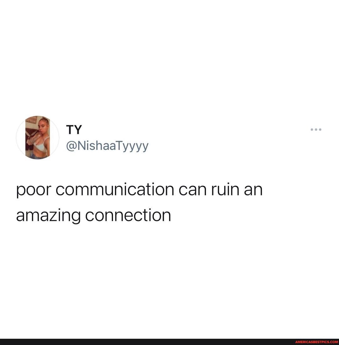 @NishaaTyyyy
poor communication can ruin an amazing connection