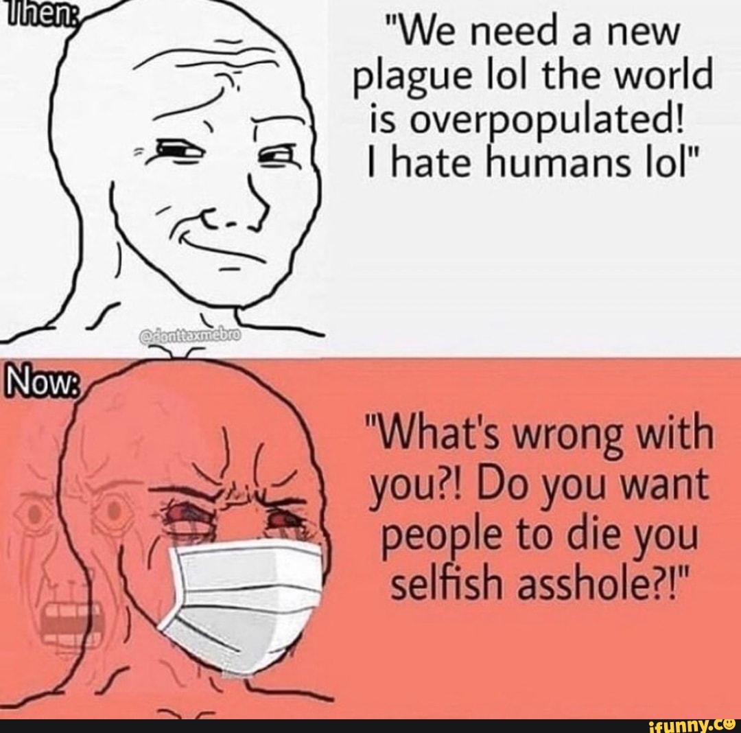 "We need a new
plague lol the world
is overpopulated!
I hate humans lol"