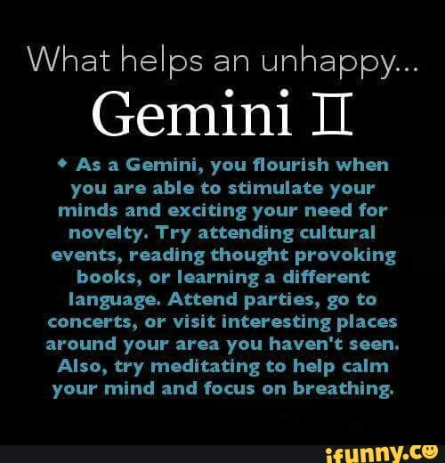 What helps an unhappy... Gem1n1 ]I º As a Gemini, you ﬂourish when you ...