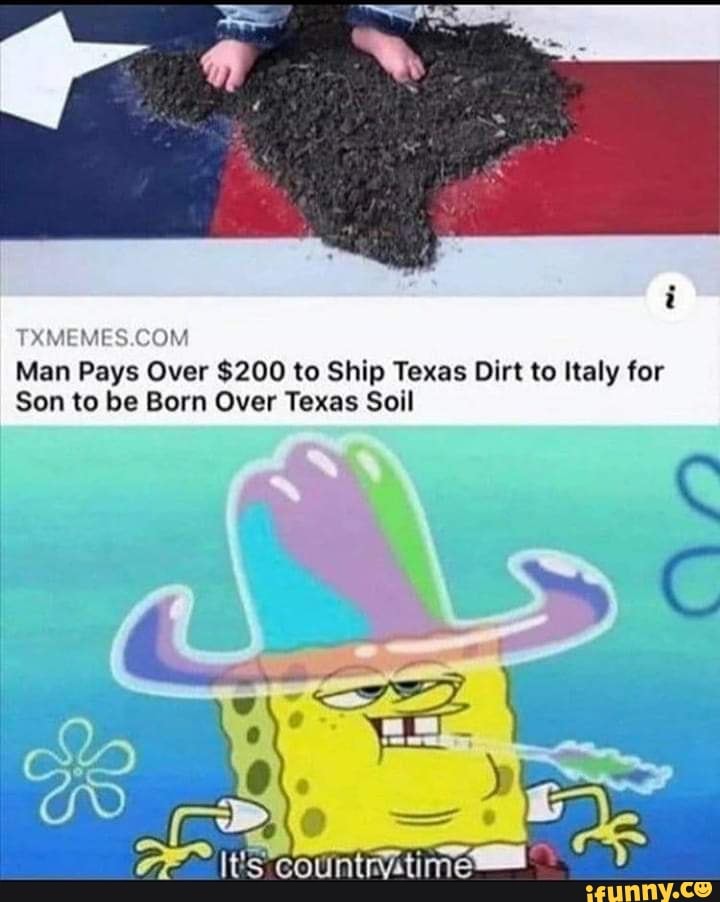 MEMES COM Man Pays Over 200 to Ship Texas Dirt to Italy 