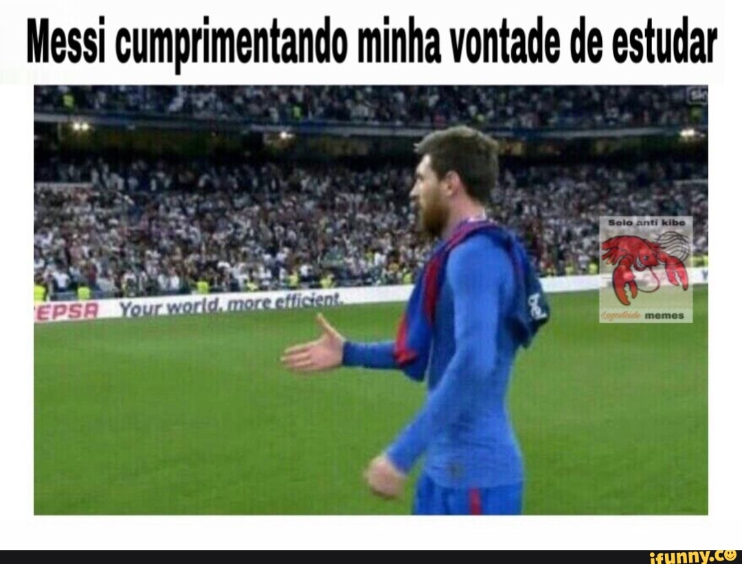 Messi cumprimentando minha vontade de estudar